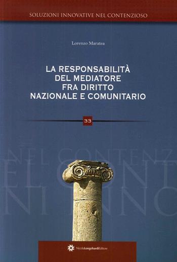 La responsabilità del mediatore nelle controversie civili e suggestioni di diritto comunitario - Lorenzo Maratea - Libro Longobardi 2011, Soluzioni innovative nel contenzioso | libraccio.click