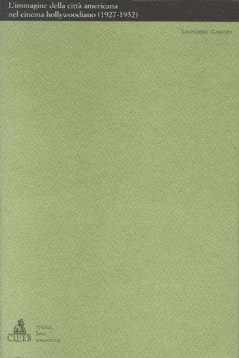 L'immagine della città americana nel cinema hollywoodiano (1927-1932) - Leonardo Gandini - Libro CLUEB 1994, Thesis. Cinema:storia, filologia, teoria | libraccio.click