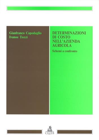 Determinazioni di costo nell'azienda agricola. Schemi a confronto - Gianfranco Capodaglio, Ivanoe Tozzi - Libro CLUEB 1995 | libraccio.click