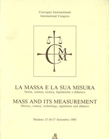 La massa e la sua misura. Storia, scienza, tecnica, legislazione e didattica. Atti del Convegno (Modena, 15-17 settembre 1993)  - Libro CLUEB 2022 | libraccio.click