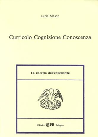 Curricolo, cognizione, conoscenza - Lucia Mason - Libro CLUEB 1989, Heuresis. Riforma dell'educazione | libraccio.click