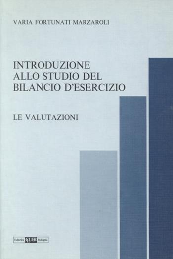 Introduzione allo studio del bilancio di esercizio. Le valutazioni - Varia Fortunati - Libro CLUEB 1992, Il nuovo bilancio d'esercizio | libraccio.click