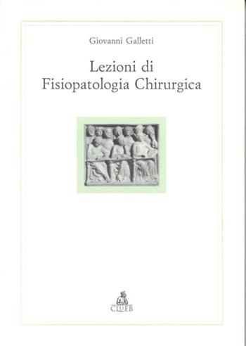 Lezioni di fisiopatologia chirurgica - Giovanni Galletti - Libro CLUEB 1997, Alma materiali. Didattica | libraccio.click