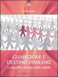 Guarigione e destino familiare. La decodifica biologica delle malattie - Patrick Obissier - Libro Edizioni Il Punto d'Incontro 2008, Salute, benessere e psiche | libraccio.click
