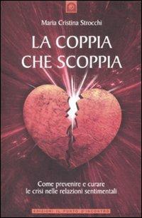 La coppia che scoppia. Come prevenire e curare le crisi nelle relazioni sentimentali - Maria Cristina Strocchi - Libro Edizioni Il Punto d'Incontro 2009 | libraccio.click