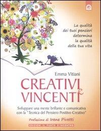 Creativi e vincenti. Sviluppare una mente brillante e comunicativa con la «tecnica del pensiero positivo creativo» - Emma Vitiani - Libro Edizioni Il Punto d'Incontro 2011, NFP. Le chiavi del successo | libraccio.click