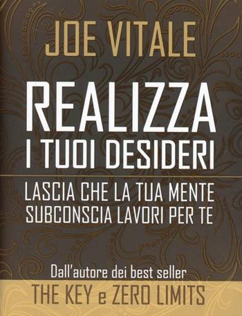 Realizza i tuoi desideri. Lascia che la tua mente subconscia lavori per te - Joe Vitale - Libro Edizioni Il Punto d'Incontro 2012, NFP. Le chiavi del successo | libraccio.click