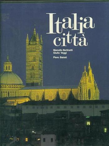 Italia città. Ediz. illustrata - Piero Bairati, Marcello Bertinetti, Giulio Veggi - Libro White Star 1999, Dedicato all'Italia | libraccio.click