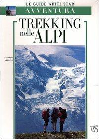 Trekking nelle Alpi. Ediz. illustrata - Stefano Ardito - Libro White Star 2003, Guide all'avventura | libraccio.click