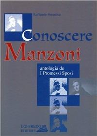 Conoscere Manzoni. Antologia de «I Promessi sposi». Per la Scuola media - Raffaele Messina - Libro Loffredo 2001 | libraccio.click