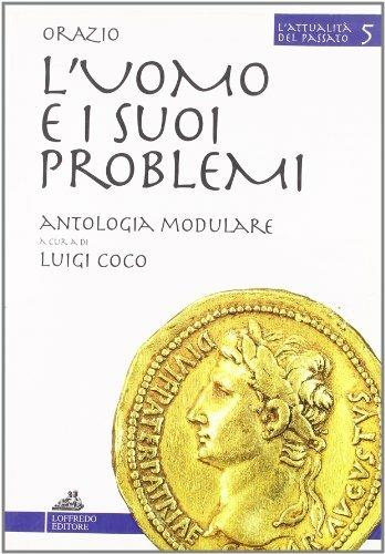L' uomo e i suoi problemi. Antologia modulare. Per le Scuole superiori - Quinto Orazio Flacco - Libro Loffredo 2002, L'attualità del passato | libraccio.click