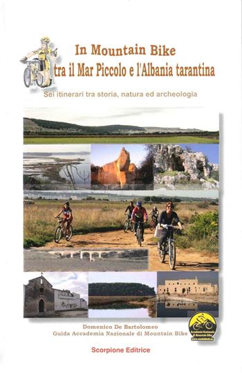In mountain bike. Tra il mar piccolo e l'Albania tarantina - Domenico De Bartolomeo - Libro Scorpione 2016 | libraccio.click
