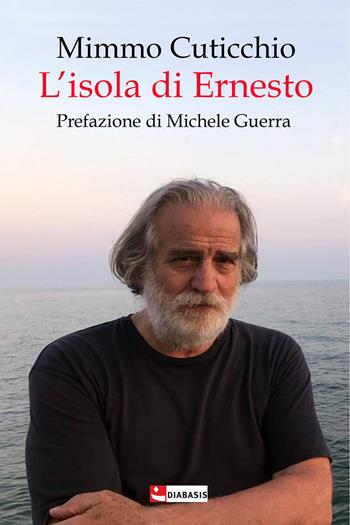 L'isola di Ernesto. Appunti di viaggio alla ricerca di un personaggio - Mimmo Cuticchio - Libro Diabasis 2021, Fuori collana | libraccio.click