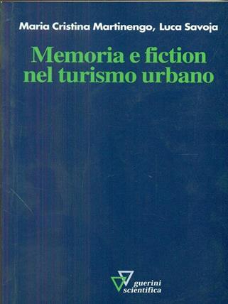 Memoria e fiction nel turismo urbano - M. Cristina Martinengo, Luca Savoja - Libro Guerini Scientifica 2003 | libraccio.click