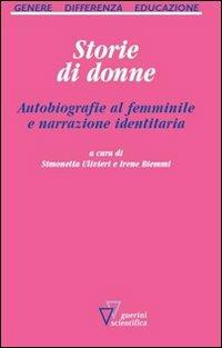 Storie di donne. Autobiografie al femminile e narrazione identitaria - Simonetta Ulivieri - Libro Guerini Scientifica 2011, Genere, differenza, educazione | libraccio.click