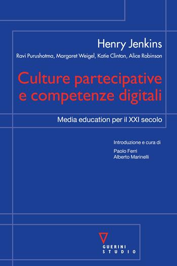 Culture partecipative e competenze digitali. Media education per il XXI secolo - Henry Jenkins - Libro Guerini Scientifica 2019 | libraccio.click