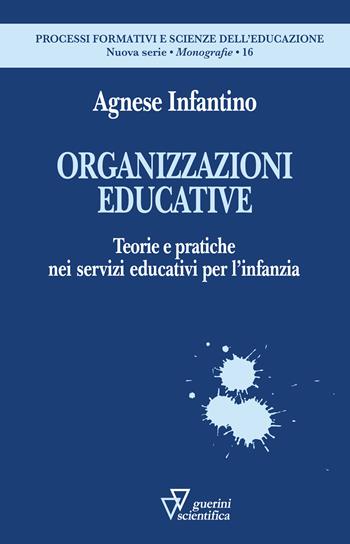 Organizzazioni educative. Teorie e pratiche nei servizi educativi per l’infanzia - Agnese Infantino - Libro Guerini Scientifica 2026, Processi formativi e scienze dell'educazione. Monografie | libraccio.click