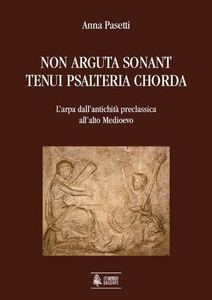 Non arguta sonant tenui psalteria chorda. L'arpa dall'antichità preclassica all'alto Medioevo - Anna Pasetti - Libro Ut Orpheus 2004, Studi e testi | libraccio.click