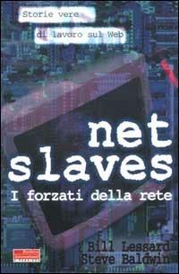 Net slaves. I forzati della rete. Storie vere di lavoro sul web - Bill Lassard, Steve Baldwin - Libro Fazi 2001, e-pensiero | libraccio.click