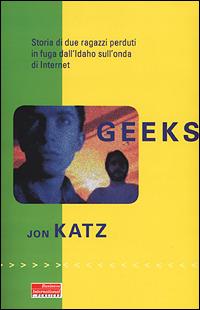 Geeks. Storia di due ragazzi perduti in fuga dall'Idaho sull'onda di internet - John Katz - Libro Fazi 2001, e-pensiero | libraccio.click