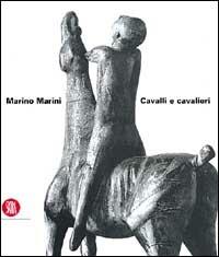 Marino Marini. Cavalli e cavalieri. Ediz. italiana e inglese  - Libro Skira 2002, Archivi dell'arte moderna | libraccio.click