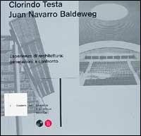 Clorindo Testa e Juan Navarro Baldeweg. Esperienze di architetture: generazioni a confronto. Ediz. illustrata  - Libro Skira 2002, Accademia di Mendrisio. I cataloghi | libraccio.click