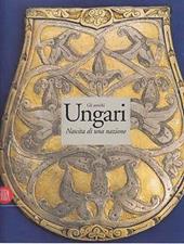 Gli antichi ungari. La nascita di una nazione. Ediz. illustrata