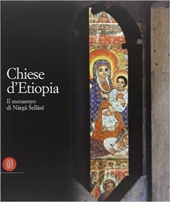 Chiese d'Etiopia. Il Monastero di Narga Sellase. Ediz. illustrata - Mario Di Salvo - Libro Skira 2002, Archeologia, arte primitiva e orientale | libraccio.click