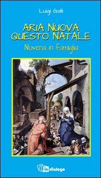 Aria nuova questo Natale. Novena in famiglia - Luigi Galli - Libro In Dialogo 2012 | libraccio.click