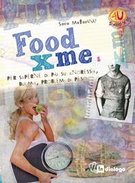 Food X me. Per saperne di più su anoressia, bulimia, problemi di peso - Sara Matarese - Libro In Dialogo 2013, 4U. Scritti per te! | libraccio.click