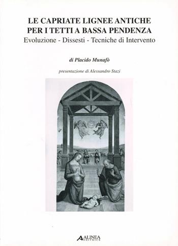 Le capriate lignee antiche per i tetti a bassa pendenza. Evoluzione, dissesti - Placido Munafò - Libro Alinea 2006, Manuali | libraccio.click