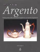 Argento. Guida pratica alla collezione di argenteria e ai marchi di garanzia - Joel Langford - Libro Opportunity Books 2002 | libraccio.click