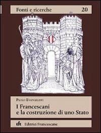 I francescani e la costruzione di uno Stato - Paolo Evangelisti - Libro EFR 2006, Fonti e ricerche | libraccio.click