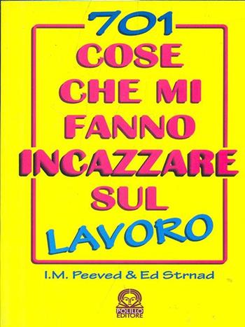 Settecentouno cose che mi fanno incazzare sul lavoro - I. M. Peeved, Ed Strnad - Libro Polillo 1997 | libraccio.click
