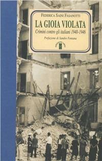 La gioia violata. Crimini contro gli italiani 1940-1946 - Federica Saini Fasanotti - Libro Ares 2006, Faretra | libraccio.click