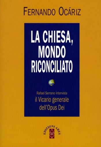 La Chiesa, mondo riconciliato. Rafael Serrano intervista il vicario generale dell'Opus Dei - Fernando Ocáriz - Libro Ares 2014, Emmaus | libraccio.click