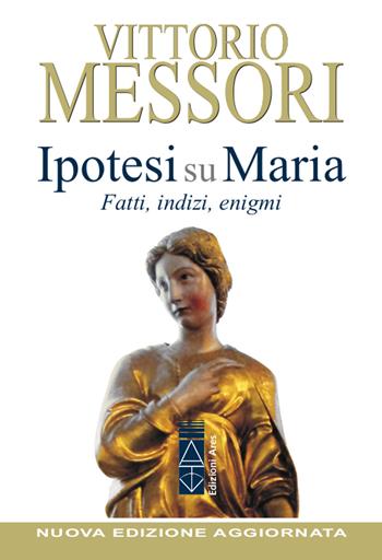 Ipotesi su Maria. Fatti, indizi, enigmi. Nuova ediz. - Vittorio Messori - Libro Ares 2020, Emmaus | libraccio.click