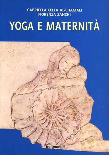 Yoga e maternità - Gabriella Cella Al-Chamali, Fiorenza Zanchi - Libro Magnanelli 2016 | libraccio.click