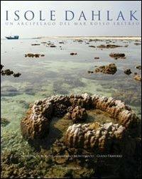 Isole Dahlak. Un arcipelago nel Mar Rosso eritreo - Giampaolo Montesanto, Giuseppe De Marchi, Guido Traverso - Libro ERGA 2013 | libraccio.click
