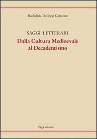 Saggi letterari dalla cultura medioevale al decadentismo - Rachelina De Iorgi Catizone - Libro ERGA 2013 | libraccio.click