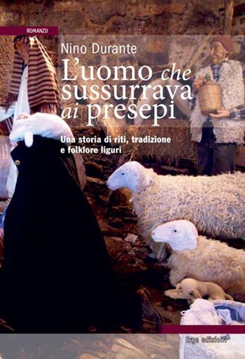 L'uomo che sussurrava ai presepi. Una storia di riti, tradizioni e folklore - Nino Durante - Libro ERGA 2015 | libraccio.click