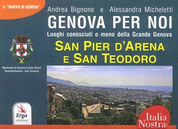 Genova per noi. Luoghi conosciuti o meno della Grande Genova. San Pier d'Arena e San Teodoro - Andrea Bignone - Libro ERGA 2016, Guide e itinerari | libraccio.click