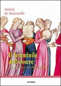 Il femminile dell'essere. Per smetterla con la «costola» di Adamo - Annick de Souzenelle - Libro Servitium Editrice 2010, Il sale della terra | libraccio.click