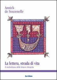La lettera, strada di vita. Il simbolismo delle lettere ebraiche - Annick de Souzenelle - Libro Servitium Editrice 2011, Il sale della terra | libraccio.click