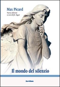 Il mondo del silenzio - Max Picard - Libro Servitium Editrice 2014, Il sale della terra | libraccio.click