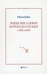 Poesie per i giorni di pioggia e di sole e altri scritti - Edmond Jabès - Libro Manni 2002 | libraccio.click