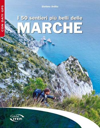 I 50 sentieri più belli delle Marche - Stefano Ardito - Libro Iter Edizioni 2015, Gli itinerari più belli | libraccio.click