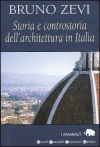 Storia e controstoria dell'architettura in Italia - Bruno Zevi - Libro Newton Compton Editori 2007, Grandi tascabili economici. I mammut | libraccio.click