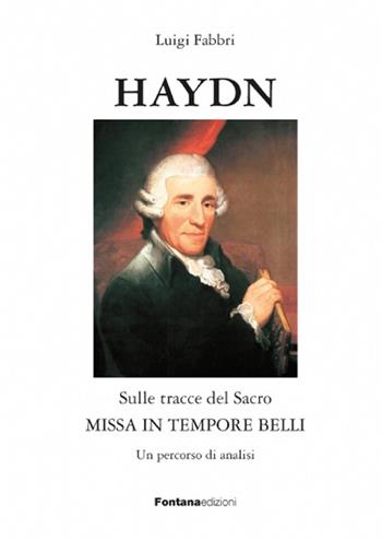 Haydn. Sulle tracce del sacro. Missa in tempore belli - Luigi Fabbri - Libro Fontana Edizioni 2021 | libraccio.click