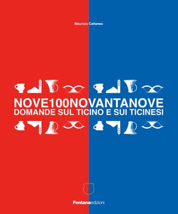 Nove100novantanove domande sul Ticino e i ticinesi - Maurizio Cattaneo - Libro Fontana Edizioni 2022 | libraccio.click